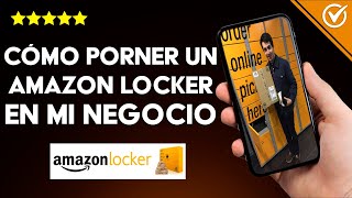 ¿Cómo poner un AMAZON LOCKER en mi negocio para ser un punto de recogida