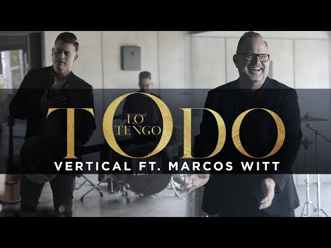 Lo Tengo Todo - Vertical Ft Marcos Witt | Música Cristiana