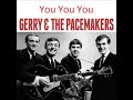 Gerry And The Pacemakers - You You You