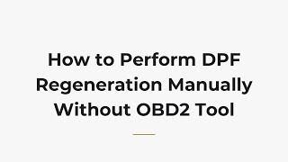 How to Perform DPF Regeneration Manually Without OBD2 Tool