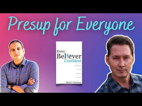 Every Believer Confident: Presup for the Everyday Believer