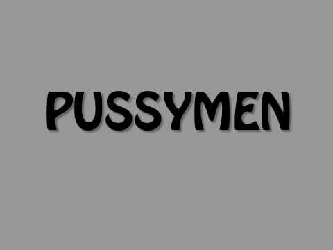 Pussymen - No Work, No Money, No Sex!