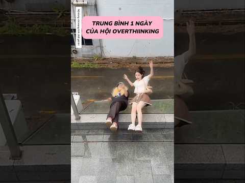 Trung bình mấy đứa overthinking belike