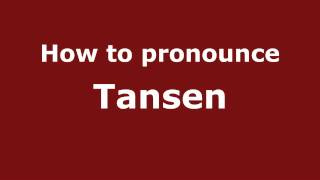 How to pronounce Tansen