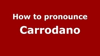 How to pronounce Carrodano