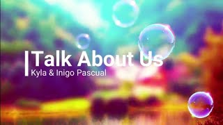 Talk About Us - Kyla x Inigo Pascual (Lyrics)