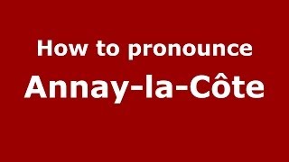 How to pronounce Annay-La-Côte