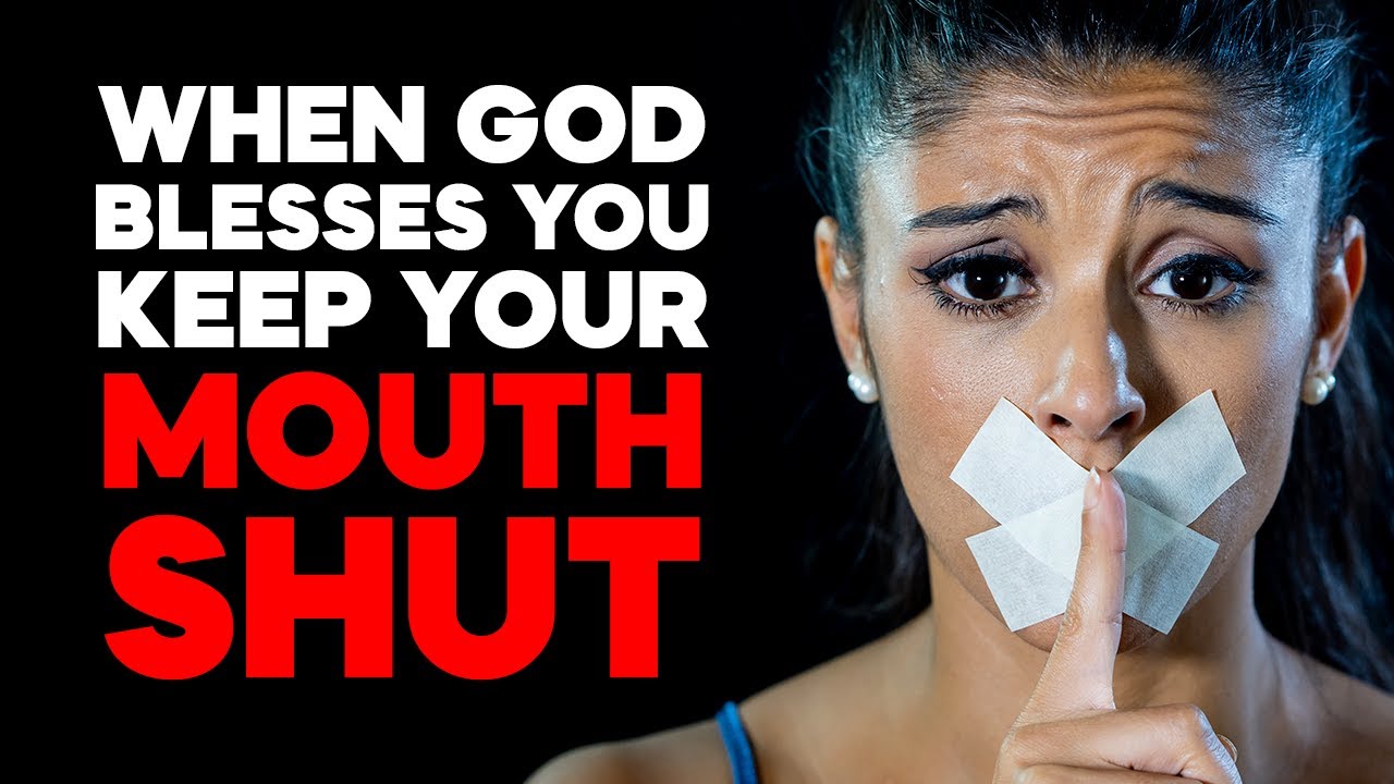 When God Blesses You - Keep Your MOUTH SHUT. Stop Ignoring God's Warning for You
