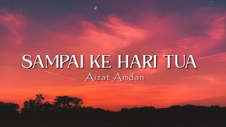 Download lagu SAMPAI KE HARI TUA - AIZAT AMDAN ( lyrics ) mp3