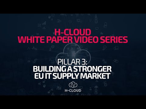 H-CLOUD White Paper video series - 5. Pillar 3: Building a Stronger EU IT Supply Market