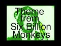 SIX BILLION MONKEYS-Theme from six billion ...