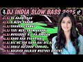 DJ INDIA SLOW BASS TERBARU 2025 DJ VE HAANIYAAN DJ O MERE SANAM FULL ALBUM REMIX VIRAL TIKTOK