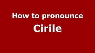 How to pronounce Cirile
