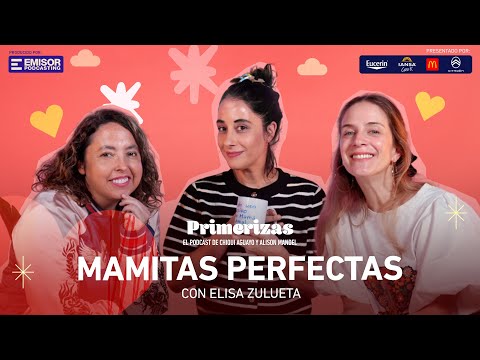 Mamitas perfectas, con Elisa Zulueta | Primerizas con Alison Mandel y Chiqui Aguayo