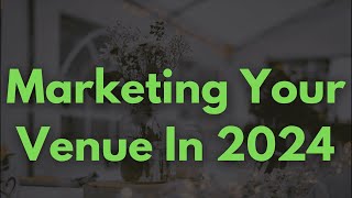 Event Space: Marketing your venue in 2024