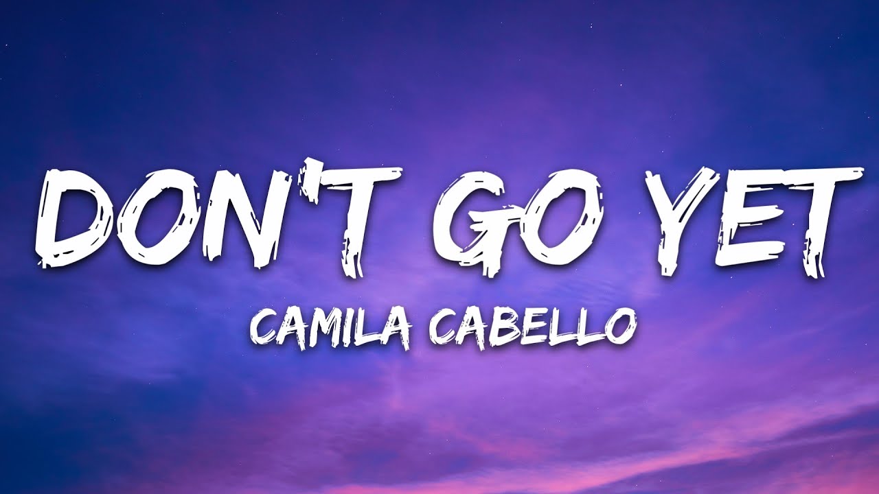 Camila Cabello - Don't Go Yet (Lyrics)