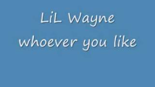 LiL Wayne- Whoever you like.wmv