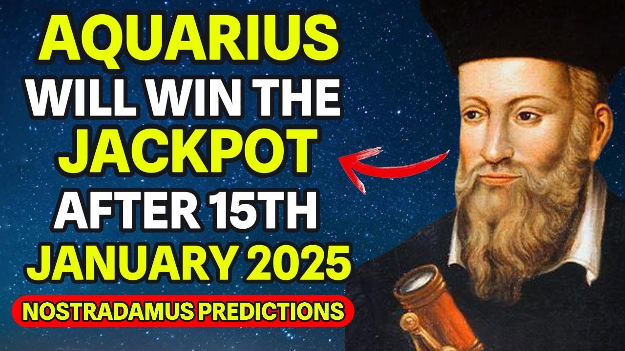 Nostradamus Predicted AQUARIUS Will Win BIG and Get Rich After 31ST January, 2025 – Don’t Miss This!