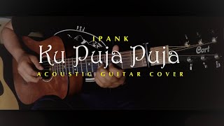 Download lagu KU PUJA PUJA - IPANK (Akustik Gitar Cover) | Easy Fingerstyle mp3