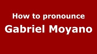 How to pronounce Gabriel Moyano