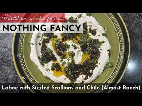 Labne with Sizzled Scallions and Chile (Almost Ranch) | Nothing Fancy | EASY