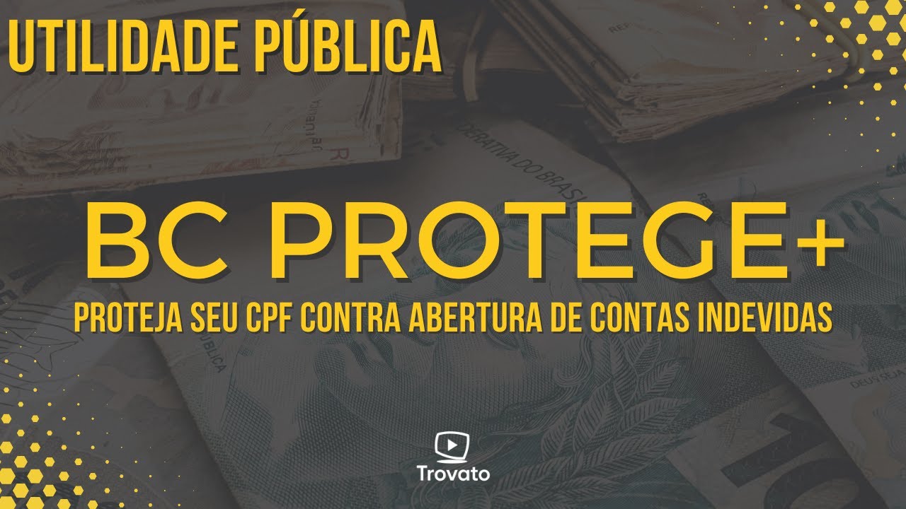 BC Protege+ - Proteja seu CPF contra abertura de contas bancárias indevidas