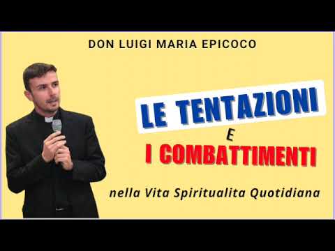 TEMPTATIONS - BATTLES in Daily Spirituality || DON LUIGI MARIA EPICOCO