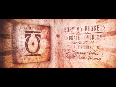 Bury My Regrets - To Separate What's Right From Wrong