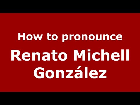 How do you say Renato Michell González in Mexico (Mexican Spanish)? - PronounceNames.com