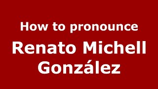 How to pronounce Renato Michell González