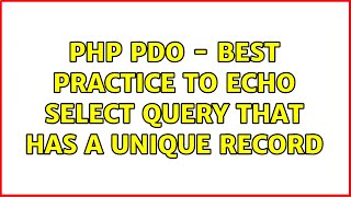 PHP PDO - Best practice to echo select query that has a unique record (3 Solutions!!)