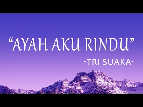 Tri Suaka - Ayah Aku RIndu  (Lirik Lagu)