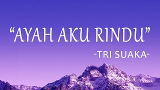 Download lagu Tri Suaka - Ayah Aku RIndu  (Lirik Lagu) mp3 Download lagu Tri Suaka - Ayah Aku RIndu  (Lirik Lagu) mp3