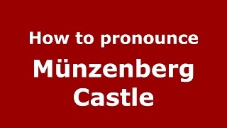 How to pronounce M&uuml;nzenberg Castle
