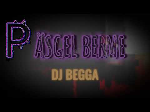 PÄSGEL BERME - DJ BEGGA | #djbegga #pasgelberme #newmusic