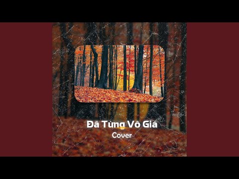 Đã Từng Vô Giá (Cover)