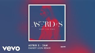 Astrid S - 2AM (Dandy Lion Remix)