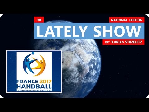 Handball WM | 2017 | Die LATELY SHOW mit Florian Strzeletz | SATIRE