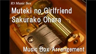 Muteki no Girlfriend/Sakurako Ohara [Music Box]