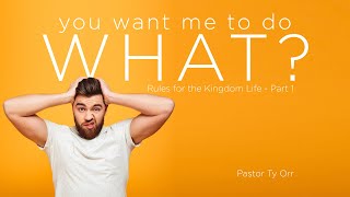 You Want Me to Do What: Rules for a Kingdom Life - Part 1