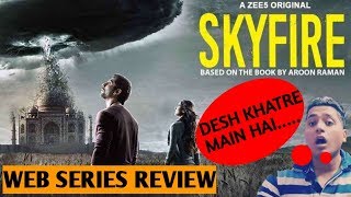Skyfire/A ZEE5 ORIGINAL Web Series Review/pratik babbar,Sonal chauhan