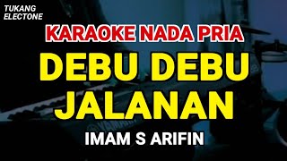 Download lagu DEBU DEBU JALANAN - KARAOKE NADA PRIA [ IMAM S ARIFIN ] mp3