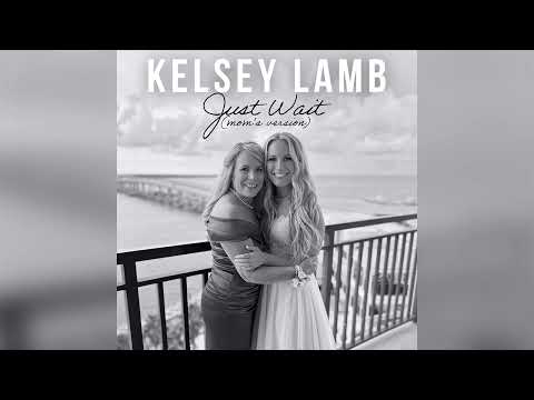 Kelsey Lamb - Just Wait (Mom's Version) (Official Audio)