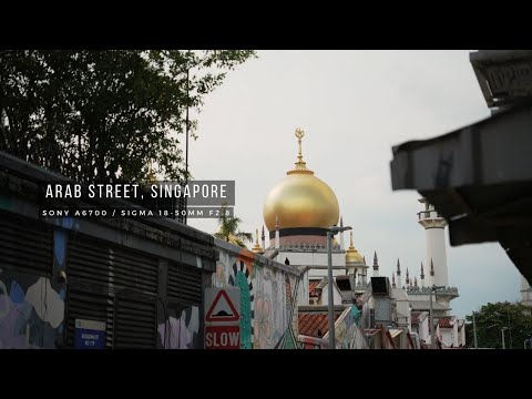 Arab Street, Singapore - Testing the Sigma 18-50mm f2.8 with Sony A6700