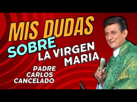 PADRE CARLOS CANCELADO  MIS DUDAS SOBRE LA VIRGEN MARÍA #virgenmaria