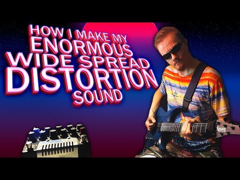 How I Make My Enormous Wide Spread Distortion Sound