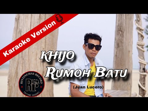 KHIJO RUMOH BATU - JUAN LUCERO (KARAOKE VERSION)