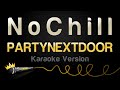 PARTYNEXTDOOR N O C H I L L Karaoke Version