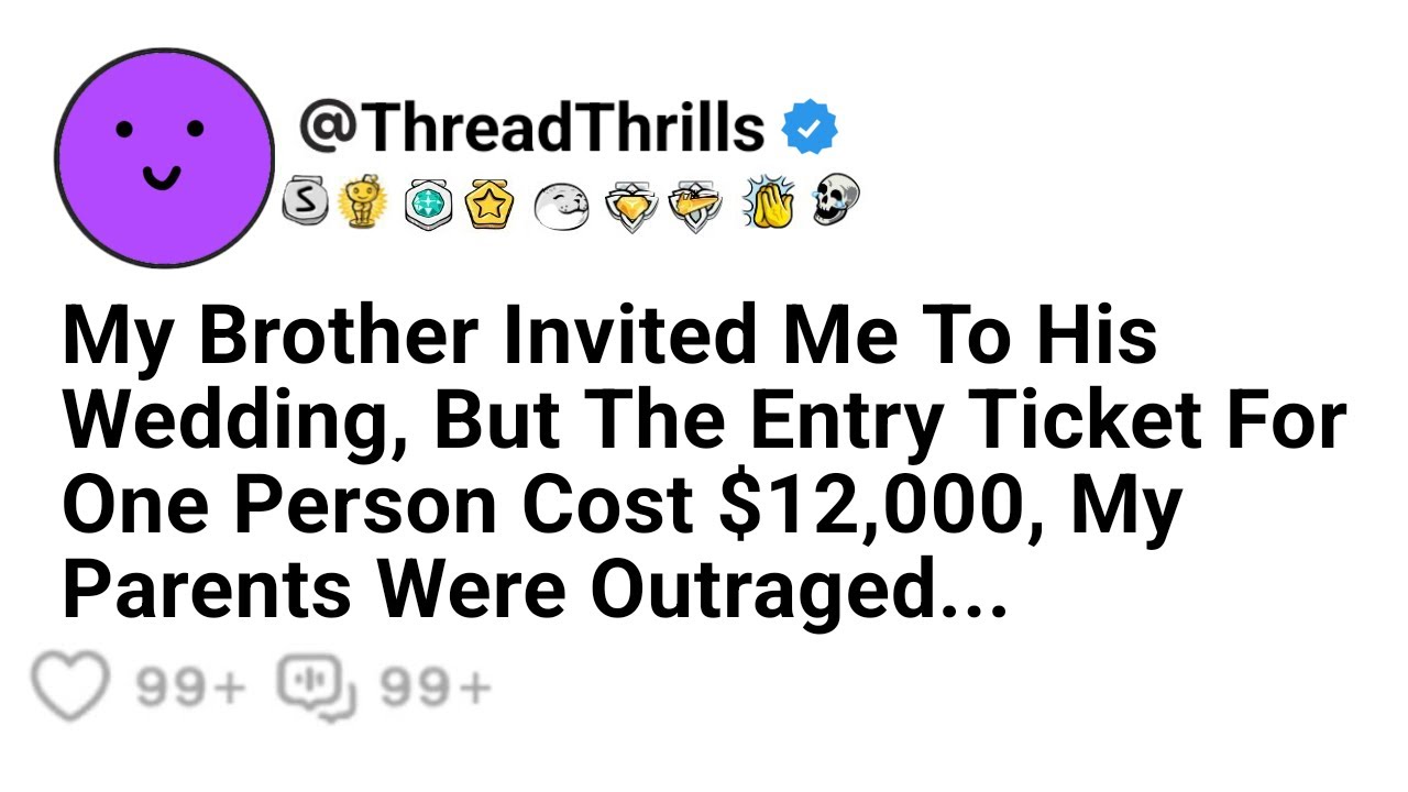 Brother Invited Me To His Wedding But The Entrance Ticket For One Person Cost $12K My Parents Were..