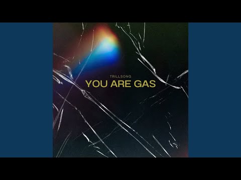 You Are Gas - Trillsong